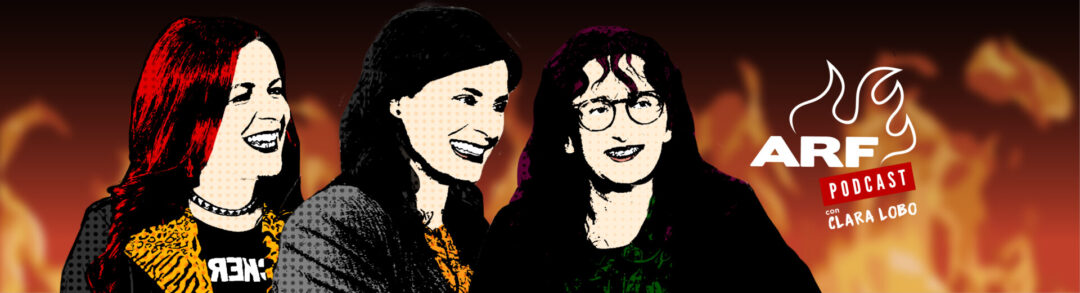ARF Podcast con Clara Lobo, invitadas OIHANA LAZPITA Y JONE ORUETA.